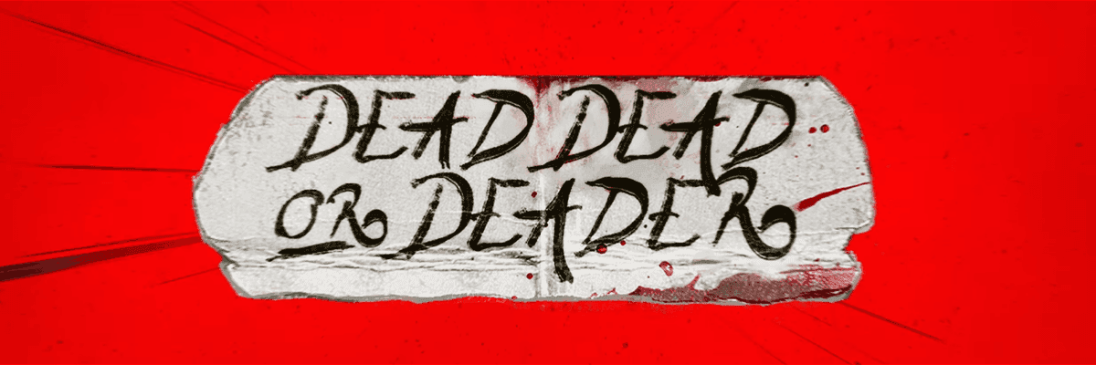 Dead, Dead or Deader